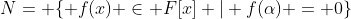 N= \{ f(x) \in F[x] | f(\alpha) = 0\}