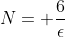 N= \frac{6}{\epsilon}