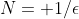 N= 1/\epsilon