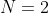 N=2