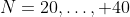 N=20,\ldots, 40