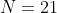 N=21
