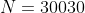 N=30030