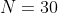 N=30~\&~K=10