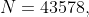 N=43578,