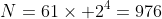 N=61\times 2^4=976