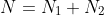 N=N_1+N_2