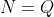 N=Q