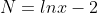 N=lnx-2
