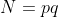 N=pq