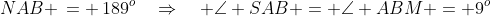 NAB \,= \,189^o\quad\Rightarrow\quad \angle SAB = \angle ABM = 9^o