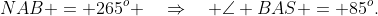 NAB = 265^o \quad\Rightarrow\quad \angle BAS = 85^o.
