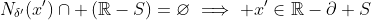 N_{\delta'}(x')\cap \left(\mathbb{R}-S\right)=\varnothing\implies x'\in\mathbb{R}-\partial S