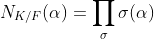 N_{K/F}(\alpha)=\prod_{\sigma}\sigma(\alpha)