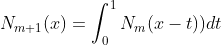 N_{m+1}(x)=\int_{0}^{1}N_{m}(x-t))dt