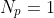 N_{p}=1