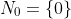 N_0=\{0\}
