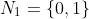 N_1=\{0,1\}