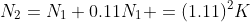 N_2=N_1+0.11N_1+=(1.11)^2K