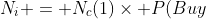 N_i = N_c(1)\times P(Buy