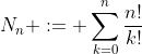 N_n := \sum_{k=0}^n\frac{n!}{k!}