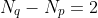 N_q-N_p=2