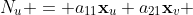 N_u = a_{11}\mathbf{x}_u+a_{21}\mathbf{x}_v 