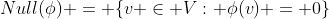 Null(\phi) = \{v \in V: \phi(v) = 0\}