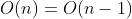 O(n)=O(n-1)