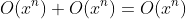 O(x^n)+O(x^n)=O(x^n)
