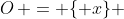 O\, = \{ x\} 