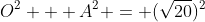 O^2 + A^2 = (\sqrt{20})^2