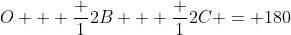 O + \frac {1}{2}B + \frac {1}{2}C = 180