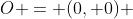 O = (0, 0) \;