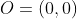 O=(0,0)