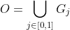 O=\bigcup_{j\in[0,1]}G_j