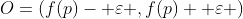 O=\left(f(p)- \varepsilon ,f(p)+ \varepsilon \right)