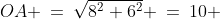 OA \:=\:\sqrt{8^2+6^2} \:=\:10 