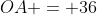 OA = 36
