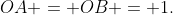 OA = OB = 1.