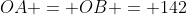 OA = OB = 142