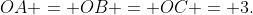 OA = OB = OC = 3.