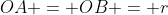 OA = OB = r