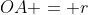 OA = r