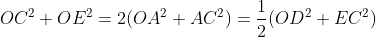 OC^2+OE^2=2(OA^2+AC^2)=\frac{1}{2}(OD^2+EC^2)