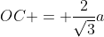 OC = \frac2{\sqrt3}a