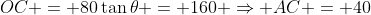 OC = 80\tan\theta = 160 \Rightarrow AC = 40