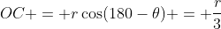 OC = r\cos(180-\theta) = \frac{r}{3}