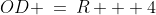 OD \:=\:R + 4