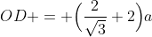 OD = \Bigl(\frac2{\sqrt3}+2\Bigr)a